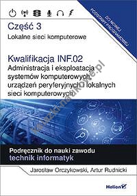 Kwalifikacja INF.02. Część 3 Administracja i eksploatacja systemów komputerowych, urządzeń peryferyjnych