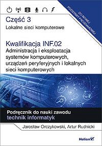 Kwalifikacja INF.02. Część 3 Administracja i eksploatacja systemów komputerowych, urządzeń peryferyjnych