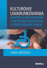 Kulturowe uwarunkowania adaptacji pracowników z niepełnosprawnością w przedsiębiorstwach