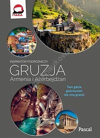 Gruzja, Armenia, Azerbejdżan Inspirator podróżniczy