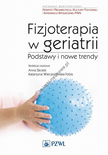 Fizjoterapia w geriatrii Podstawy i nowe trendy
