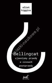 Bellingcat ujawniamy prawdę w czasach postprawdy