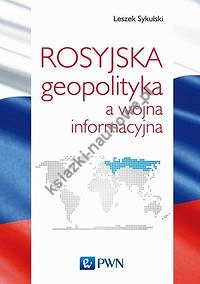 Rosyjska geopolityka a wojna informacyjna