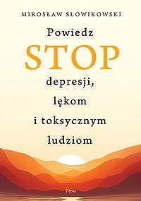 Powiedz STOP depresji, lękom i toksycznym ludziom