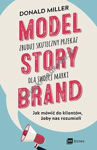 Model StoryBrand zbuduj skuteczny przekaz dla swojej marki