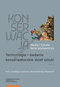 Konserwacja Nauka i Sztuka Seria Wydawnicza Tom 3 Technologia i badania konserwatorskie dzieł sztuki
