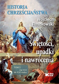 Historia chrześcijaństwa Tom 2 Świętości, upadki i nawrócenia, Od XVI do XXI wieku