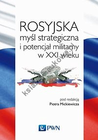 Rosyjska myśl strategiczna i potencjał militarny w XXI wieku