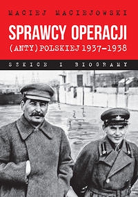 Sprawcy operacji (anty)polskiej 1937-1938