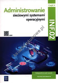 Administrowanie sieciowymi systemami operacyjnymi INF.02 Podręcznik. Część 4