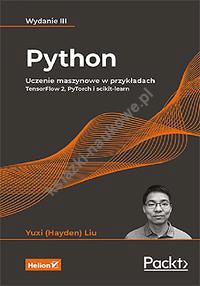 Python. Uczenie maszynowe w przykładach. TensorFlow 2, PyTorch i scikit-learn