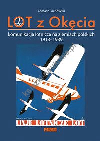 LOT z Okęcia Komunikacja lotnicza na ziemiach polskich 1913-1939
