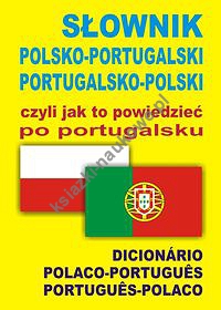Słownik polsko-portugalski portugalsko-polski czyli jak to powiedzieć po portugalsku