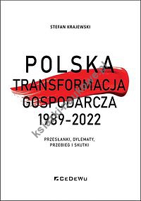 Polska transformacja gospodarcza 1989-2022 Przesłanki, dylematy, przebieg i skutki