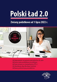 Polski Ład 2.0. Zmiany podatkowe od 1 lipca 2022 r.