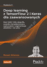 Deep learning z TensorFlow 2 i Keras dla zaawansowanych. Sieci GAN i VAE, deep RL, uczenie nienadzor