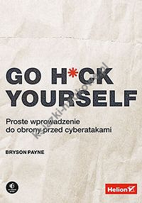 Go H*ck Yourself. Proste wprowadzenie do obrony przed cyberatakami