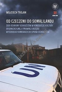 Od Czeczenii do Somalilandu. Idea ochrony uchodźców w kontekście kultury organizacyjnej i prawnej ur