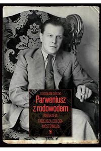 Parweniusz z rodowodem Biografia Tadeusza Dołęgi-Mostowicza