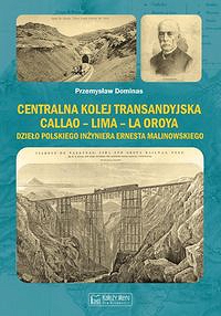 Centralna Kolej Transandyjska Callao - Lima - La Oroya, dzieło polskiego inżyniera Ernesta Malinowsk