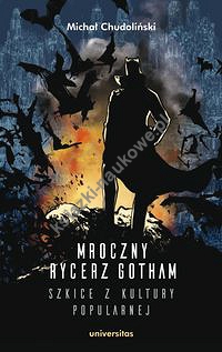 Mroczny Rycerz Gotham - szkice z kultury popularnej