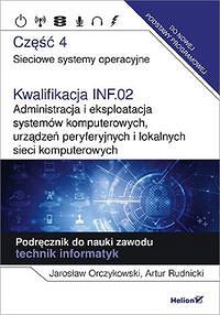 Kwalifikacja INF.02. Cz4 Administracja i eksploatacja systemów komputerowych, urządzeń peryferyjnych