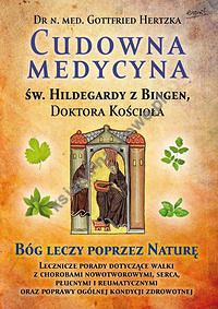 Cudowna medycyna Świętej Hildegardy z Bingen Doktora Kościoła