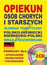 Opiekun osób chorych i starszych Słownik tematyczny polsko-niemiecki niemiecko-polski wraz z rozmówkami