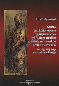 Geneza oraz kształtowanie się więziennictwa w I Rzeczypospolitej, Księstwie Warszawskim