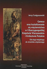 Geneza oraz kształtowanie się więziennictwa w I Rzeczypospolitej, Księstwie Warszawskim