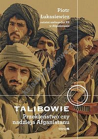 Talibowie Przekleństwo czy nadzieja Afganistanu