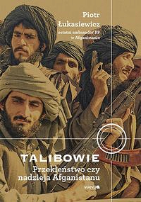 Talibowie Przekleństwo czy nadzieja Afganistanu