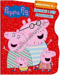 Peppa Pig. Wszystko o… Śwince i jej rodzince!