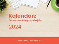 Kalendarz 2024 finansowo-księgowy dla jsfp
